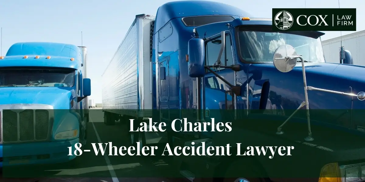 Lake Charles 18-Wheeler Accident Lawyer